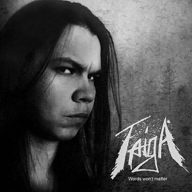 Taiga (RUS) : Words Won't Matter